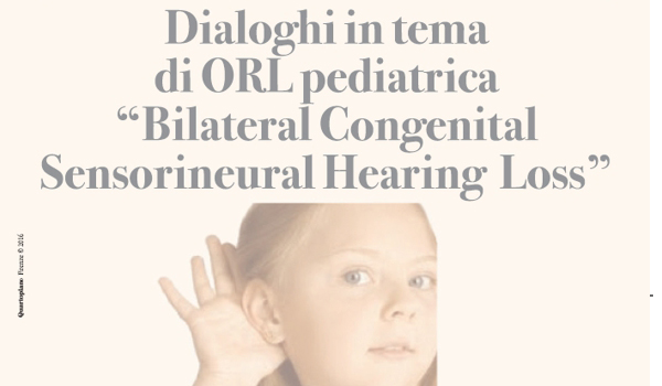 Dialoghi in tema di ORL pediatrica: “Bilateral Congenital Sensorineural Hearing Loss”